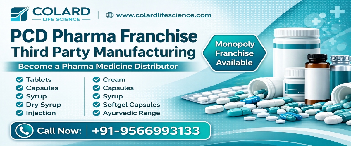 PCD Pharma Franchise and Third Party Manufacturing by Colard Lifescience with tablets capsules syrup softgel and monopoly franchise opportunity